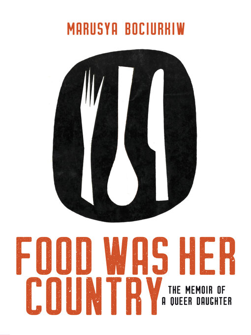 Title details for Food Was Her Country by Marusya Bociurkiw - Available